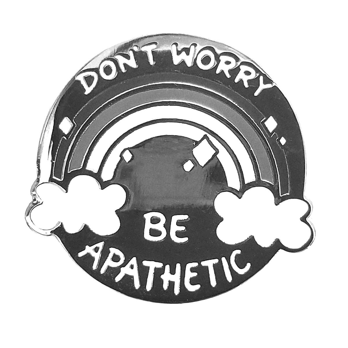 Dont Worry Be Apathetic Pin